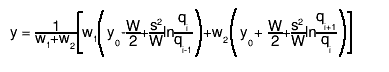 y = #frac{1}{w_{1}+w_{2}}#[]{w_{1}#(){y_{0}-#frac{W}{2}+#frac{s^{2}}{W}ln#frac{q_{i}}{q_{i-1}}}+w_{2}#(){y_{0}+ #frac{W}{2}+#frac{s^{2}}{W}ln#frac{q_{i+1}}{q_{i}}}}