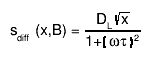 s_{diff} (x,B) = #frac{D_{L}#sqrt{x}}{1+#(){#omega#tau}^{2}}