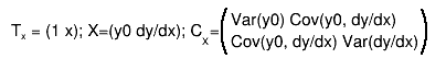 T_{x} = (1 x); X=(y0 dy/dx); C_{X}=#(){#splitline{Var(y0) Cov(y0, dy/dx)}{Cov(y0, dy/dx) Var(dy/dx)}}